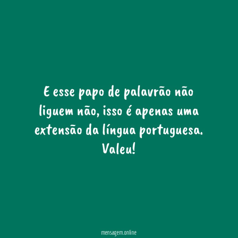 E esse papo de palavrão não liguem não