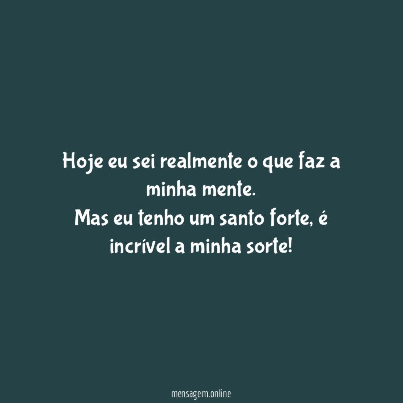 Hoje eu sei realmente o que faz a minha mente