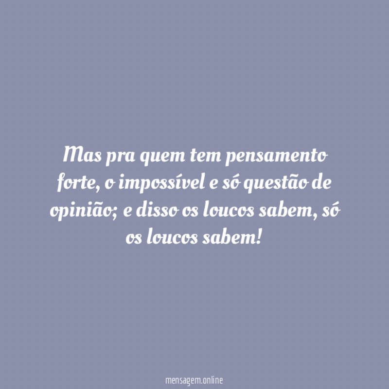 Mas pra quem tem pensamento forte