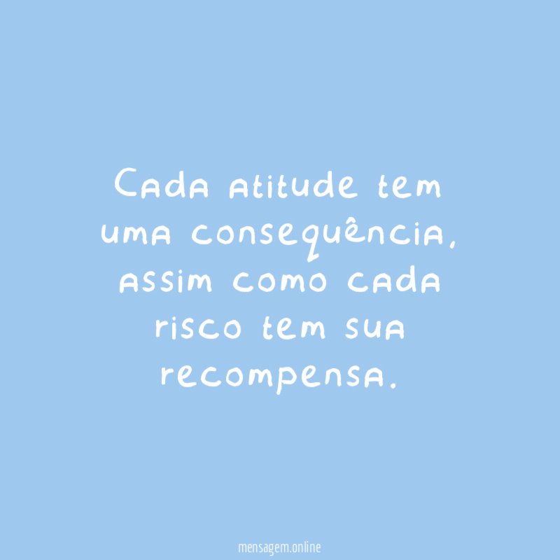 Cada atitude tem uma consequência