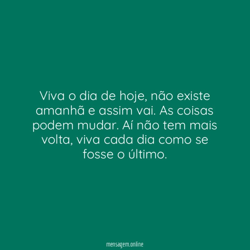 Viva o dia de hoje