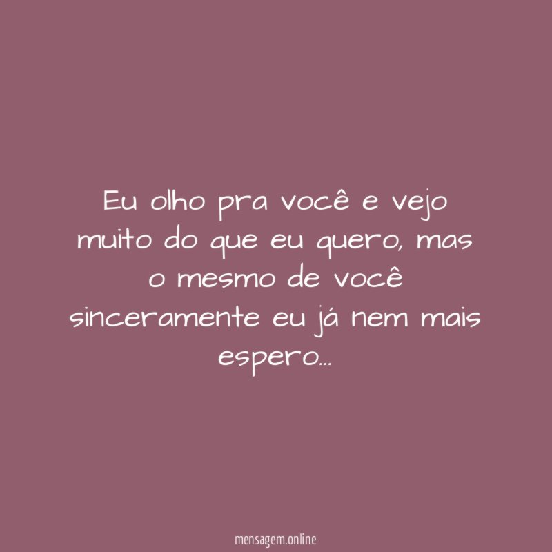 eu olho pra você e vejo muito do que eu quero