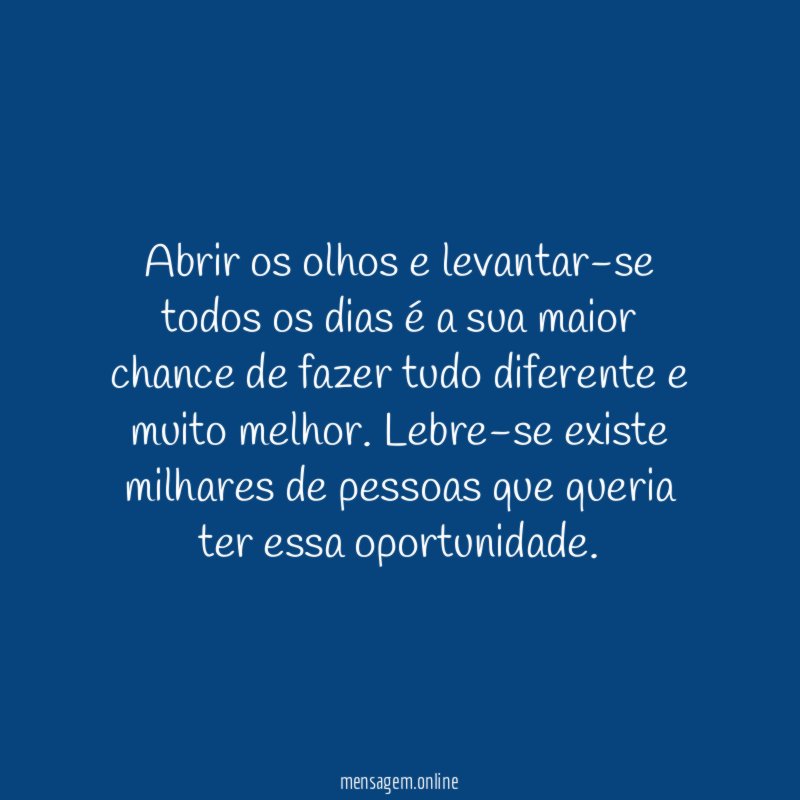 Abrir os olhos e levantar-se todos os dias