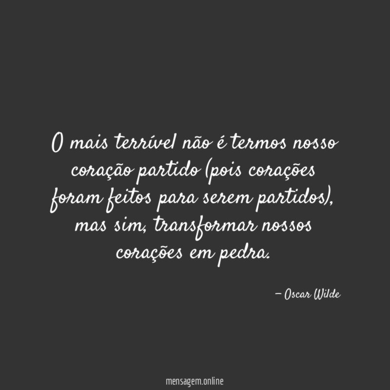 O mais terrível não é termos nosso coração