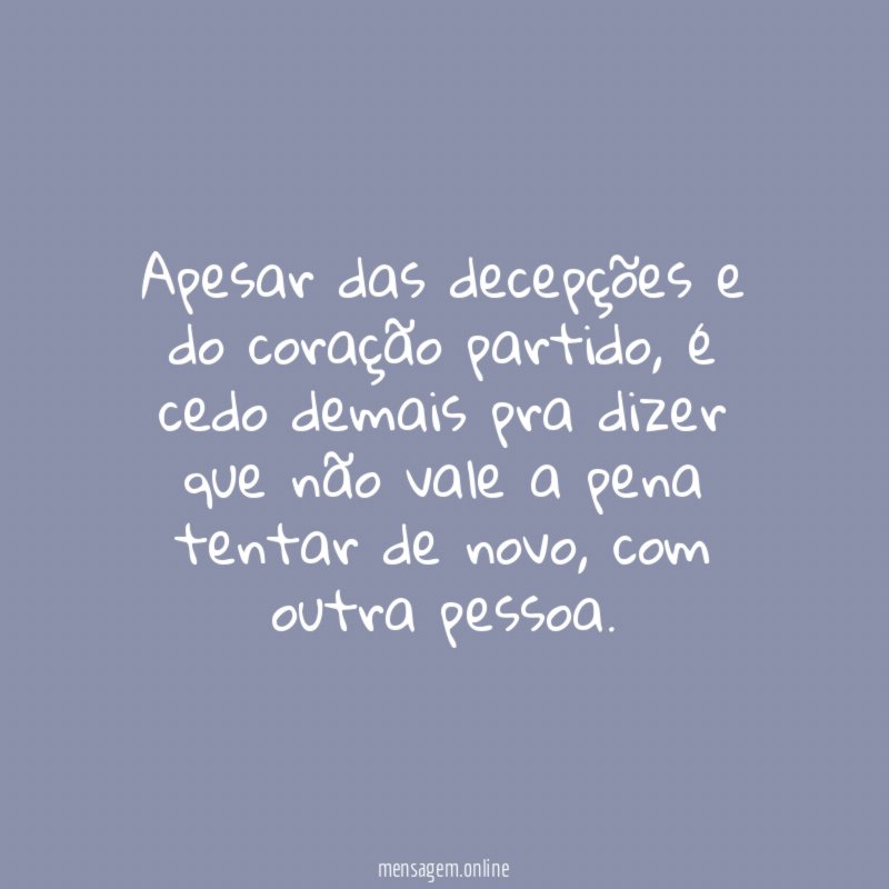 Apesar das decepções e do coração partido