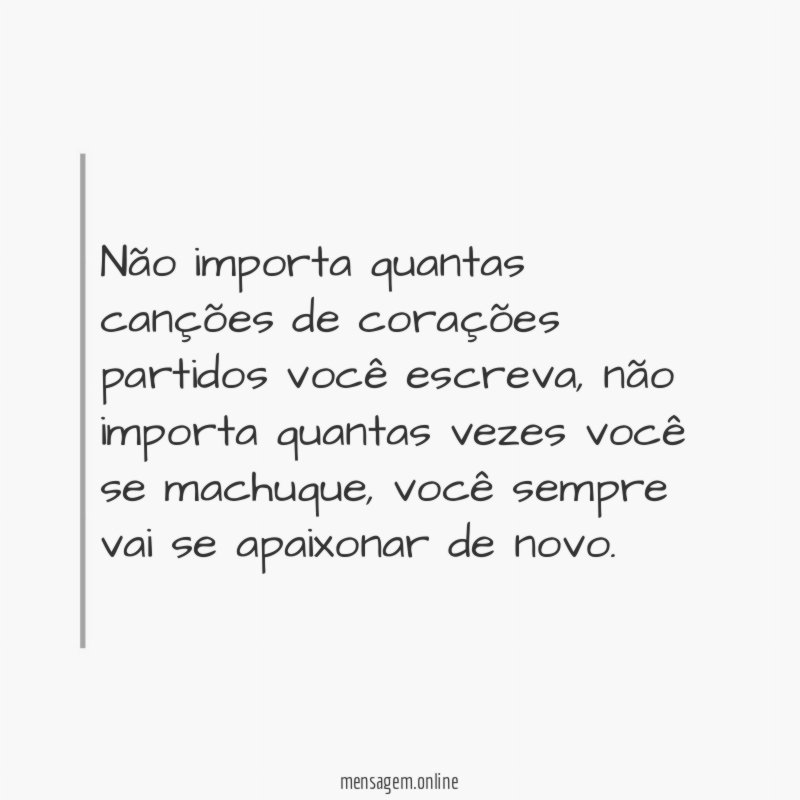 Não importa quantas canções de corações partidos você escreva
