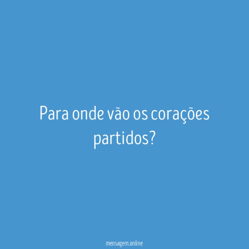 Para onde vão os corações partidos