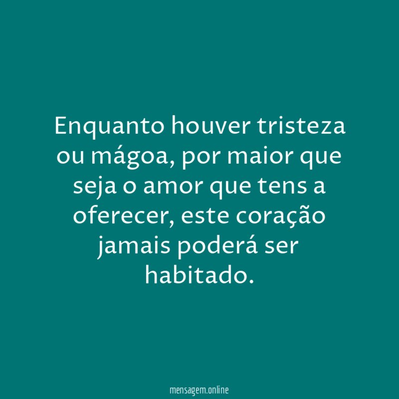 Enquanto houver tristeza ou mágoa