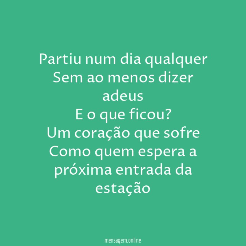Partiu num dia qualquer Sem ao menos dizer adeus E