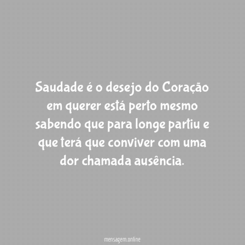 Saudade é o desejo do Coração em querer