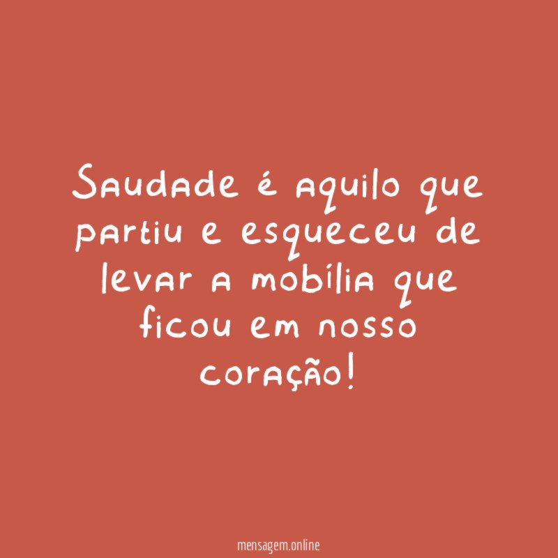 Saudade é aquilo que partiu e esqueceu de