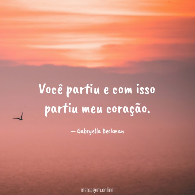 Você partiu e com isso partiu meu coração