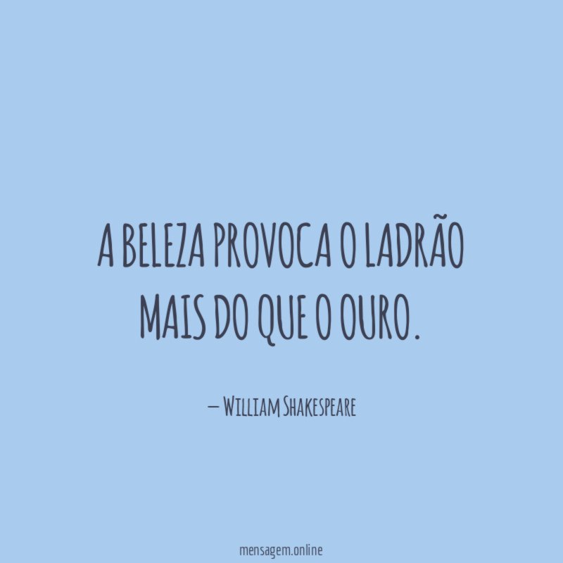 A beleza provoca o ladrão mais do que o ouro