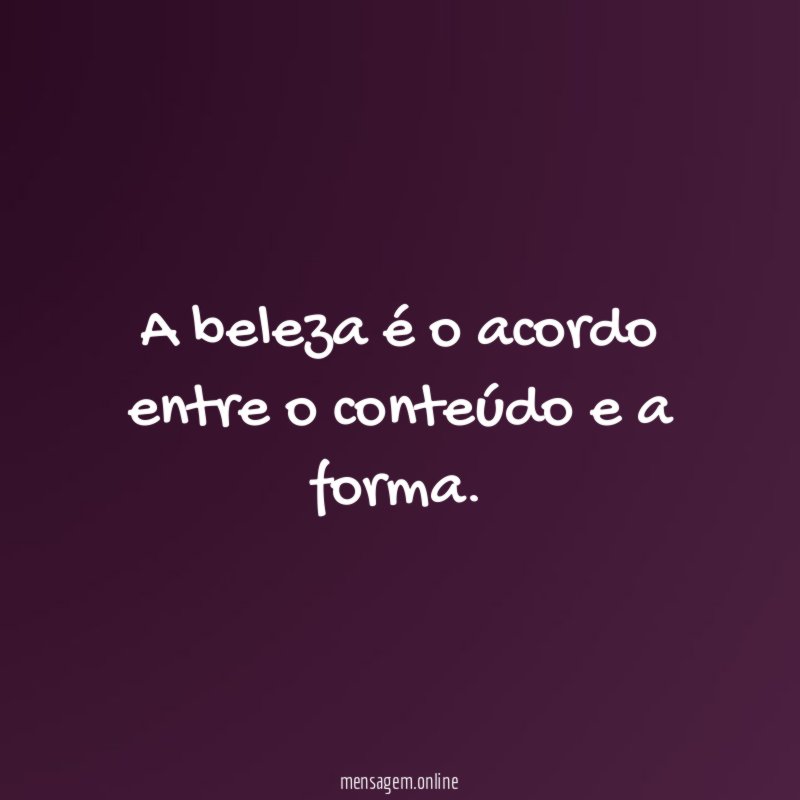 A beleza é o acordo entre o conteúdo e a forma