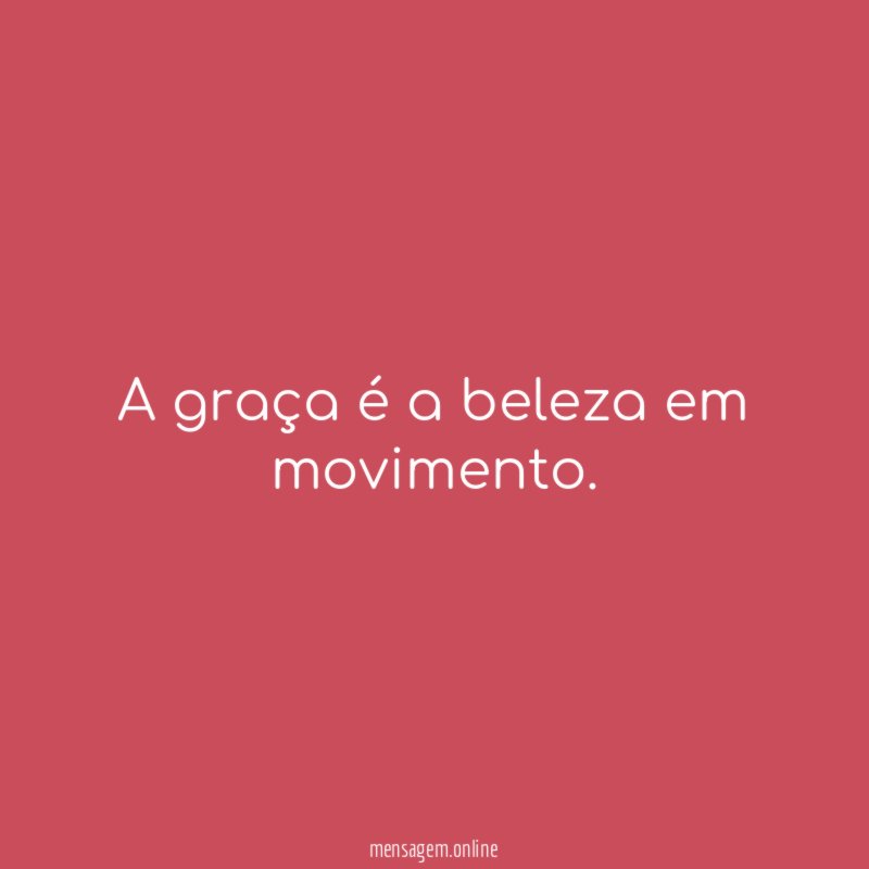 A graça é a beleza em movimento