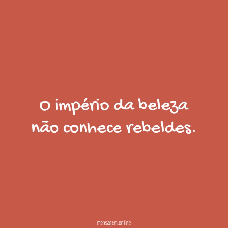 O império da beleza não conhece rebeldes