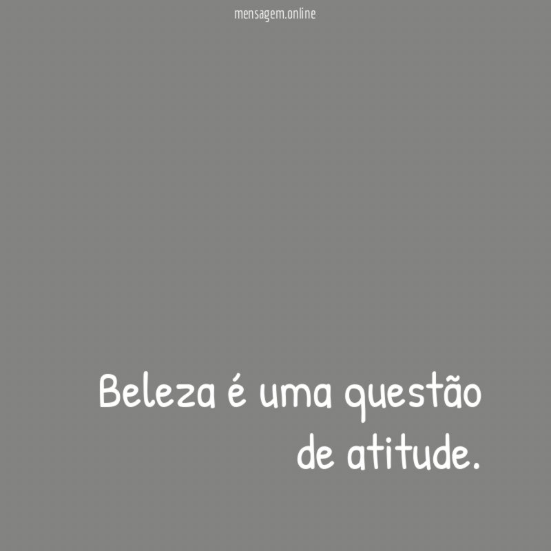 Beleza é uma questão de atitude