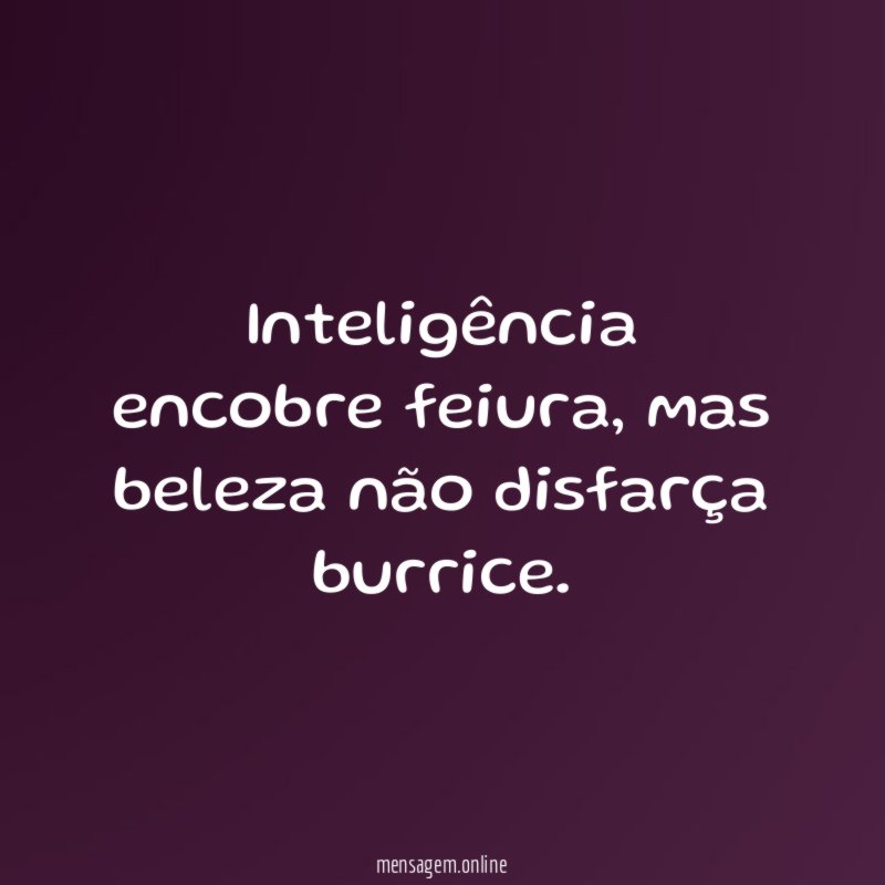 Inteligência encobre feiura