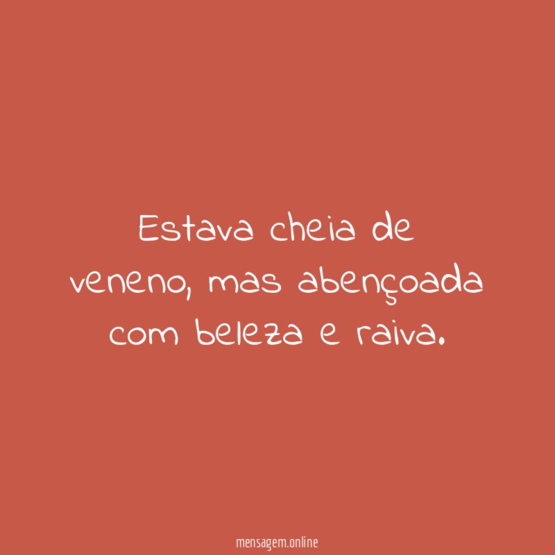Estava cheia de veneno