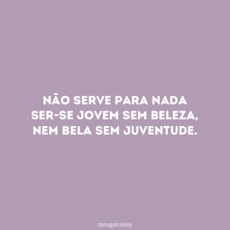Não serve para nada ser-se jovem sem beleza