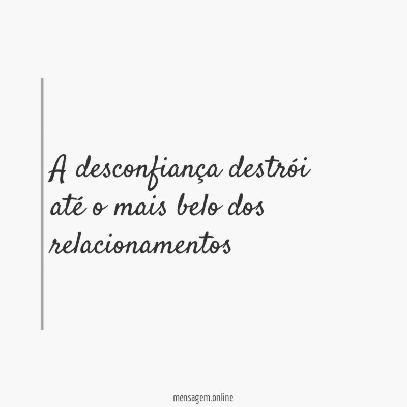 A desconfiança destrói até o mais belo dos relacionamentos