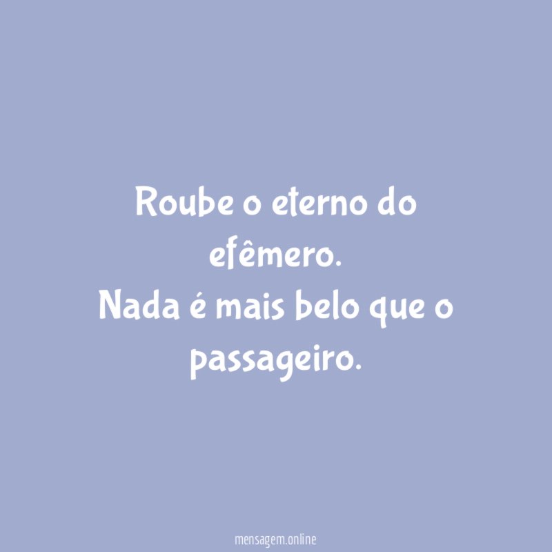 Roube o eterno do efêmero