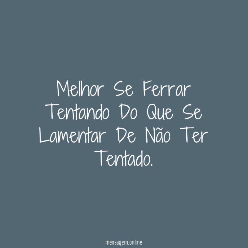 Melhor Se Ferrar Tentando Do Que Se Lamentar