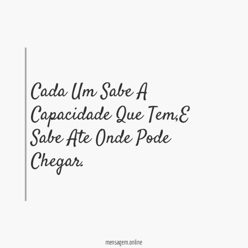 Cada Um Sabe A Capacidade Que Tem