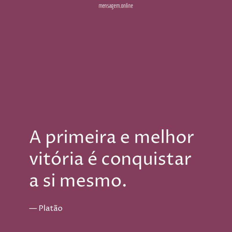 A primeira e melhor vitória é conquistar a si mesmo