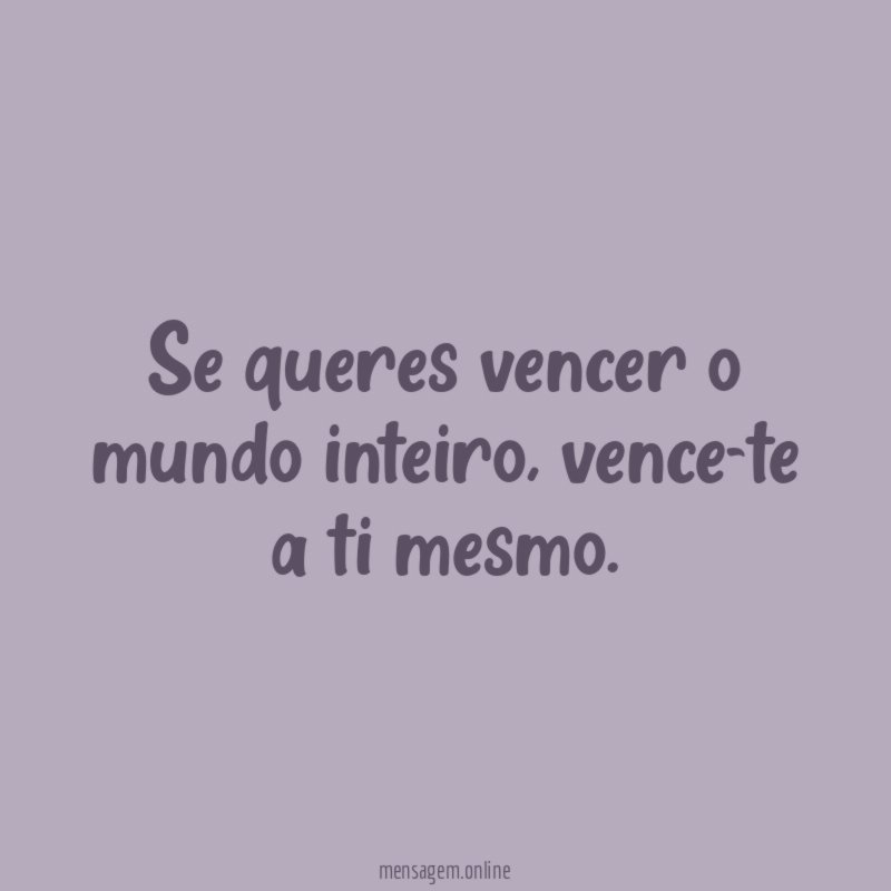 Se queres vencer o mundo inteiro