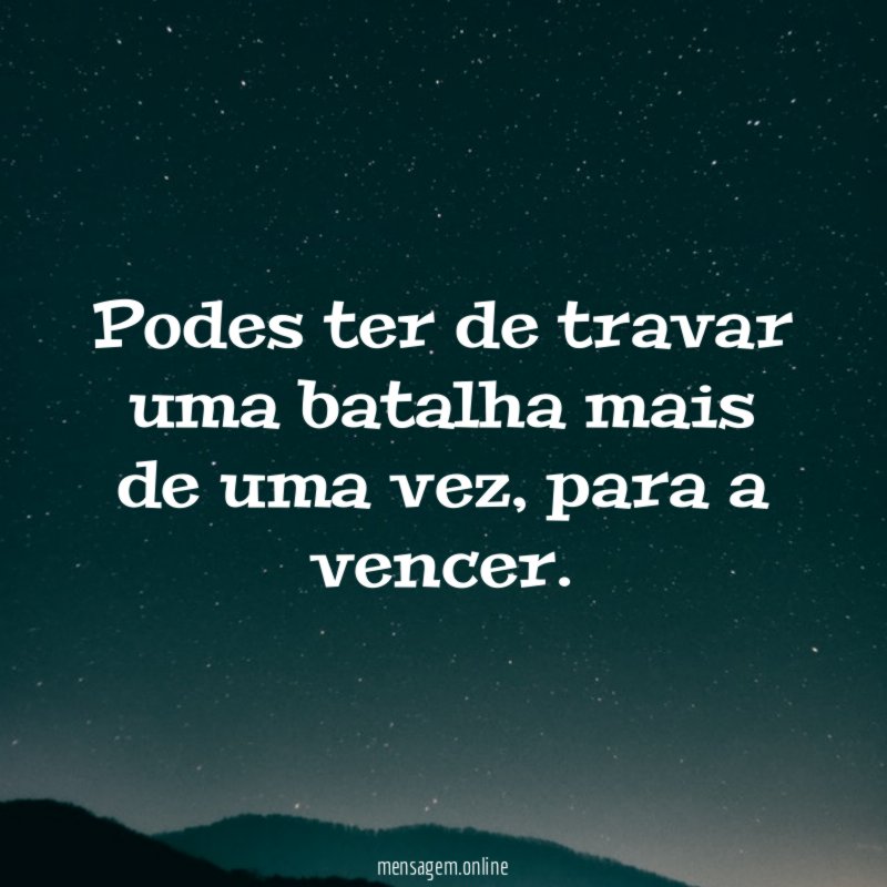 Podes ter de travar uma batalha mais de uma vez