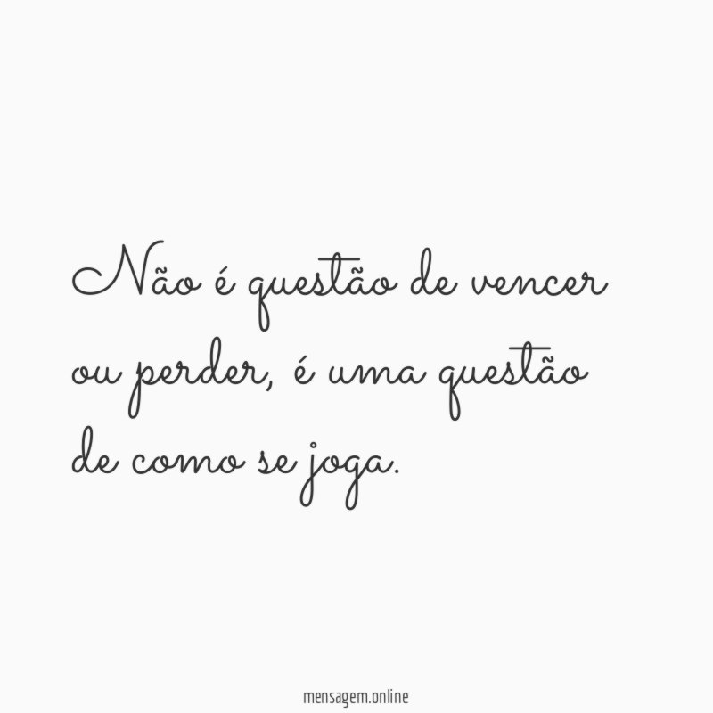 Não é questão de vencer ou perder