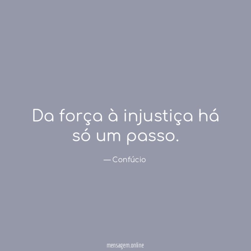Da força à injustiça há só um passo
