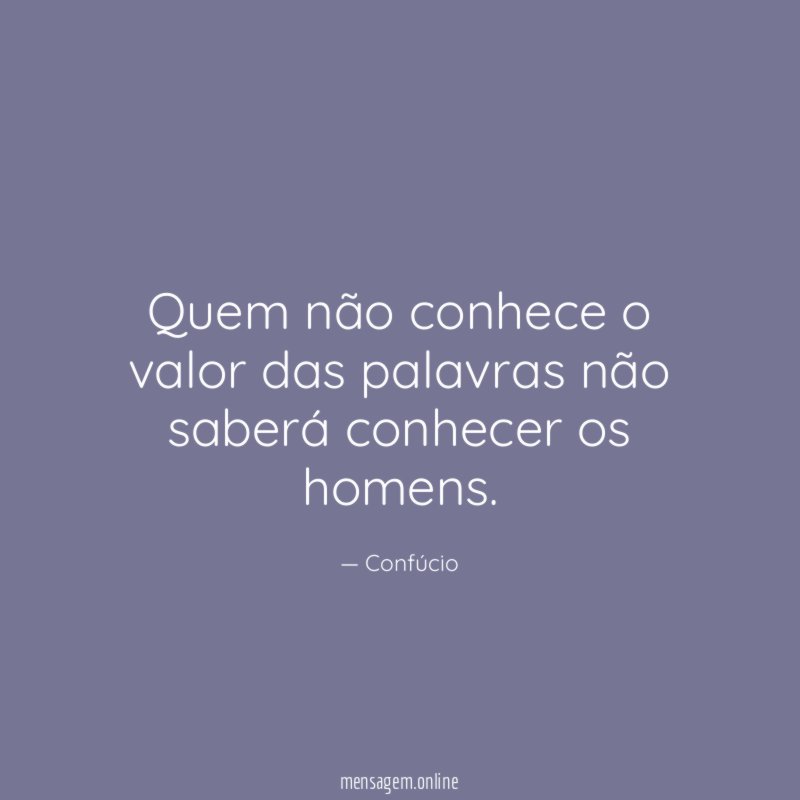 Quem não conhece o valor das palavras não