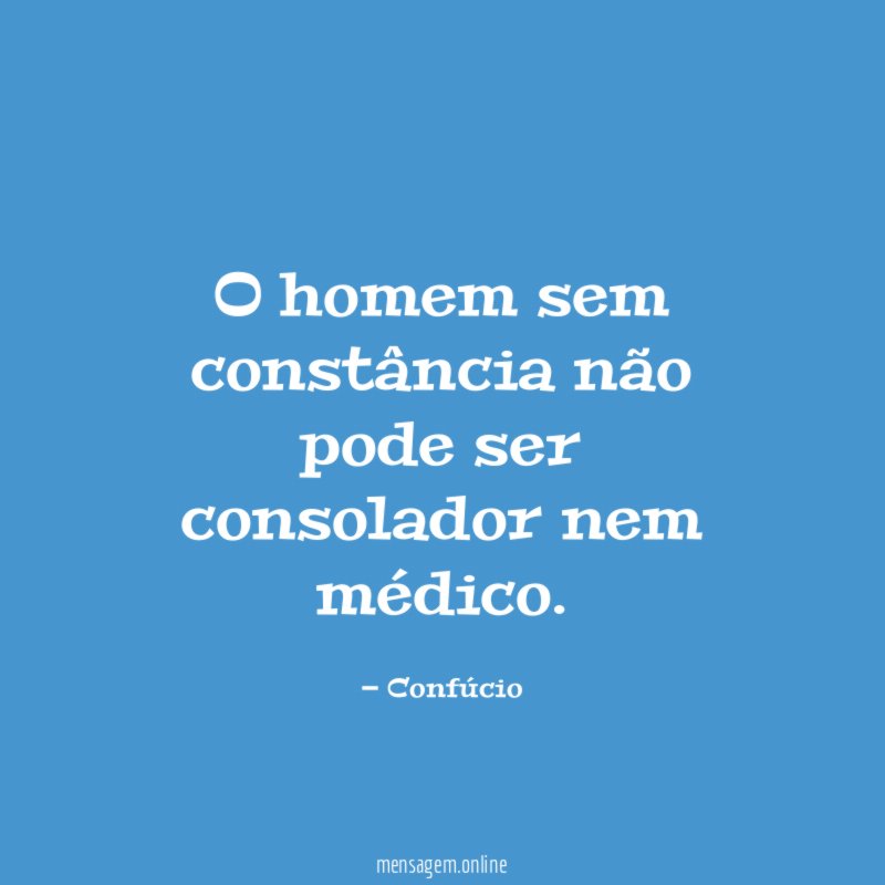 O homem sem constância não pode ser consolador