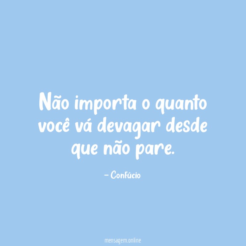 Não importa o quanto você vá devagar desde