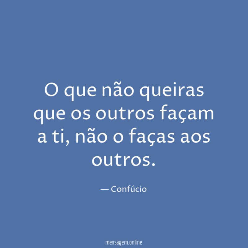 O que não queiras que os outros façam a ti
