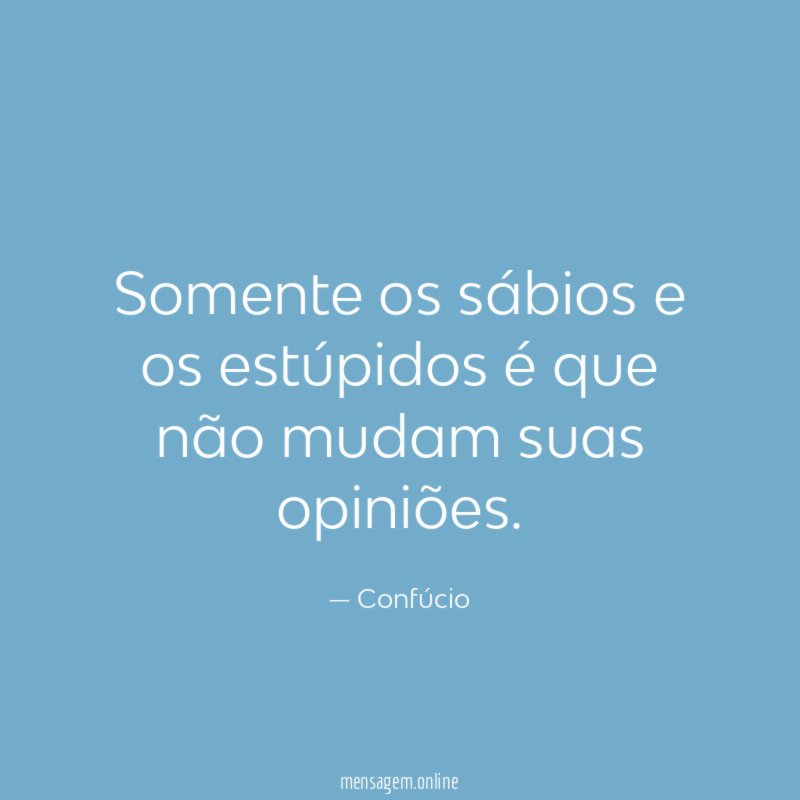 Somente os sábios e os estúpidos é que