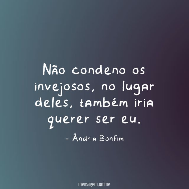 Não condeno os invejosos