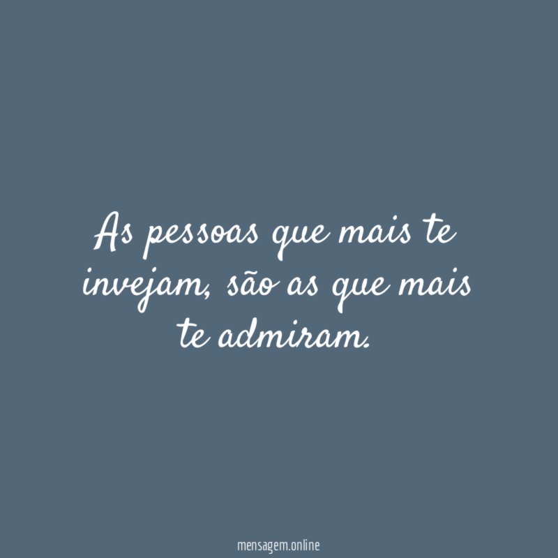 As pessoas que mais te invejam