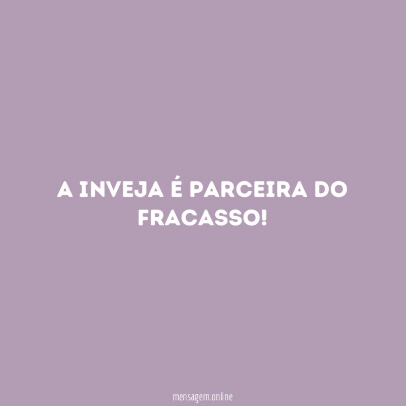 A inveja é parceira do fracasso