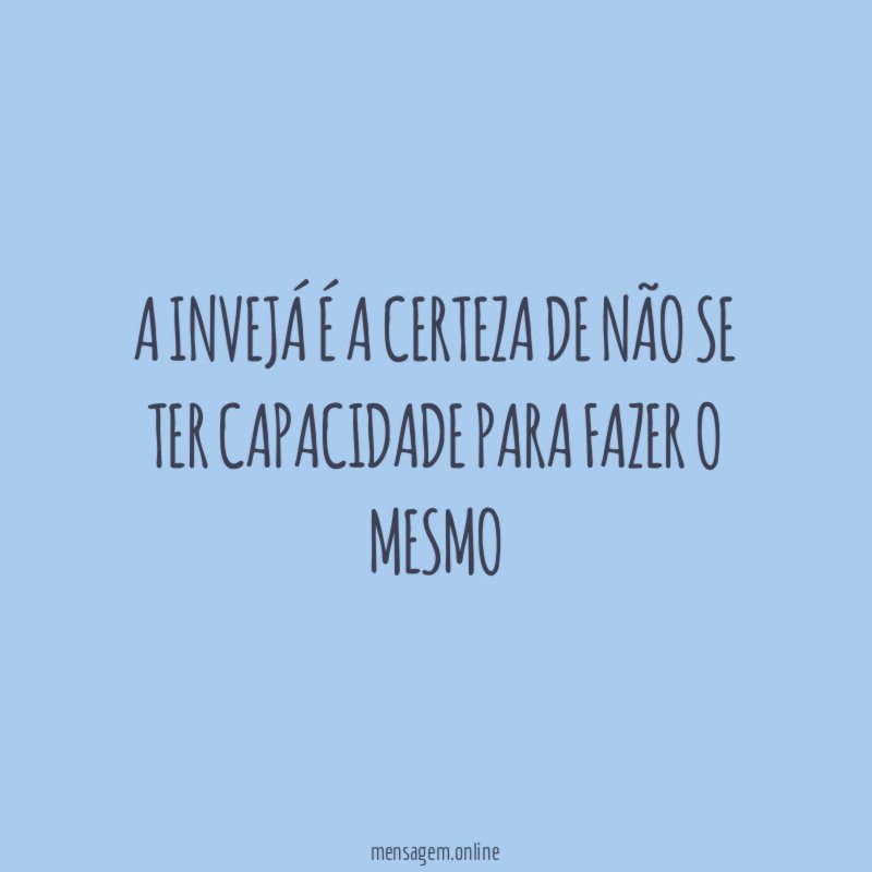 A invejá é a certeza de não se