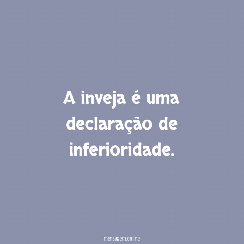 A inveja é uma declaração de inferioridade