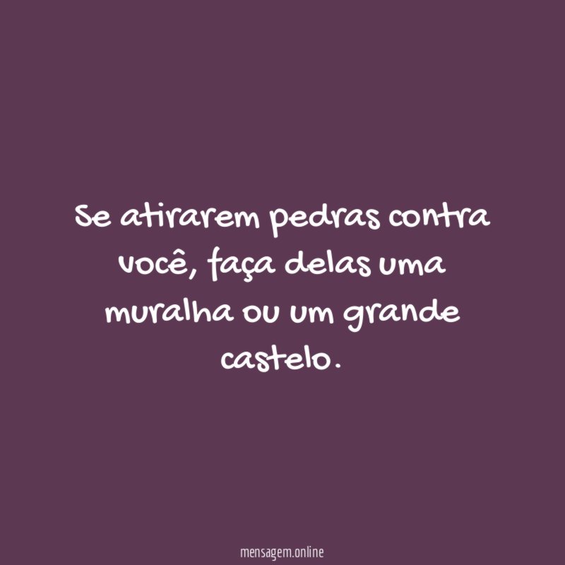 Se atirarem pedras contra você