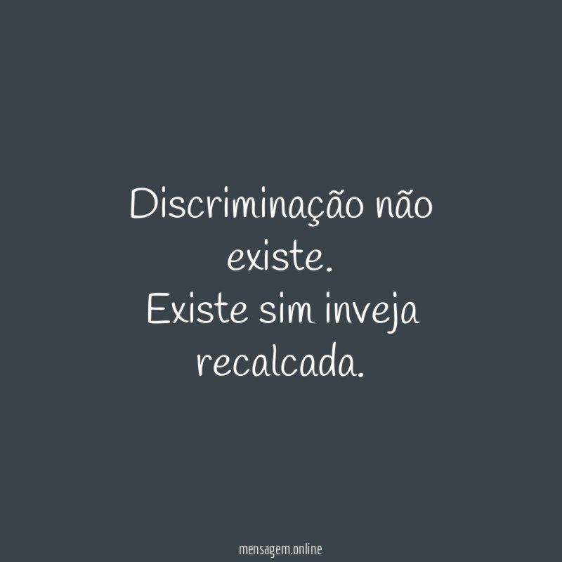Discriminação não existe