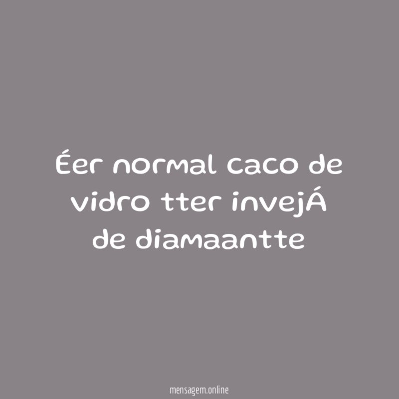 Éer normal caco de vidro tter invejÁ de diamaantte
