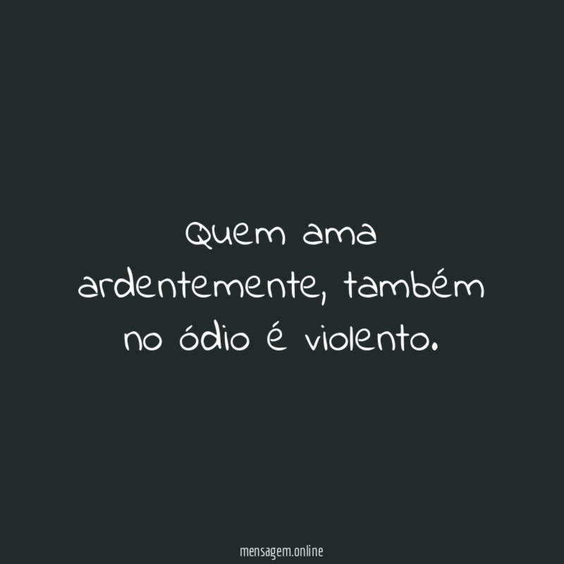 Quem ama ardentemente