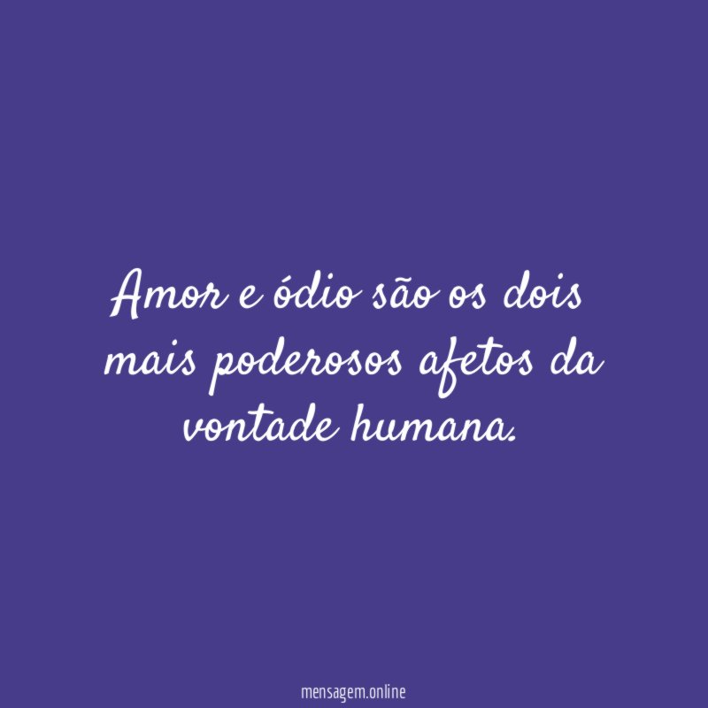 Amor e ódio são os dois mais poderosos