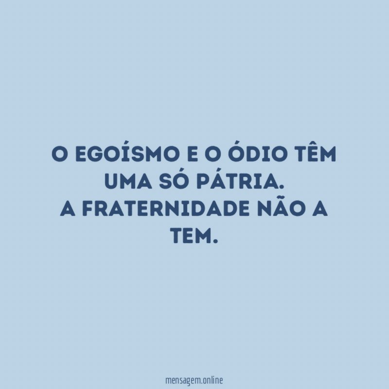 O egoísmo e o ódio têm uma só pátria