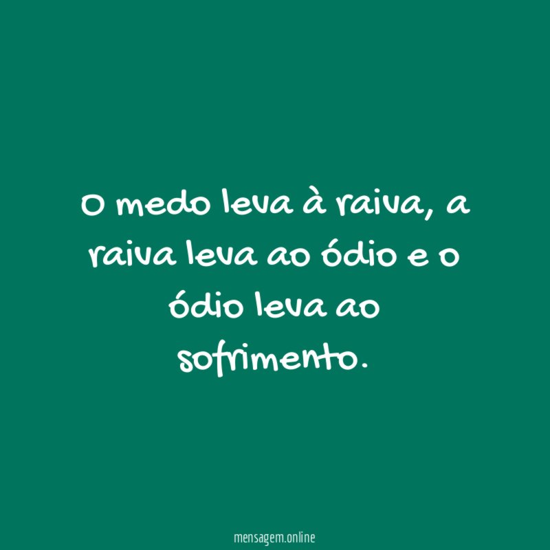 O medo leva à raiva